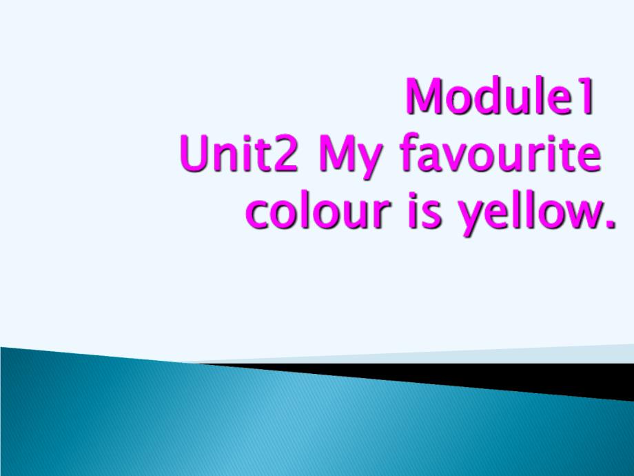 （精品教育）module 1 unit 2 my favourite colour is yellow课件1_第1页