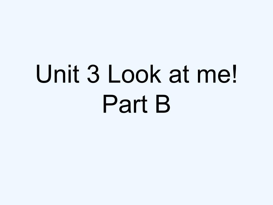 （精品教育）unit 3 look at me! part b 课件 2_第1页