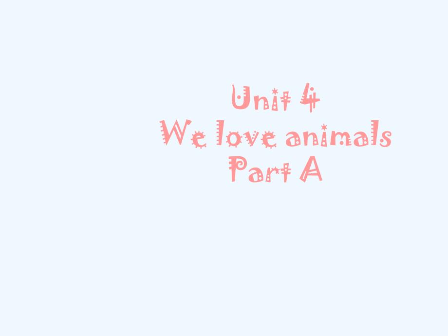 （精品教育）unit 4 we love animals part a 课件 1_第1页