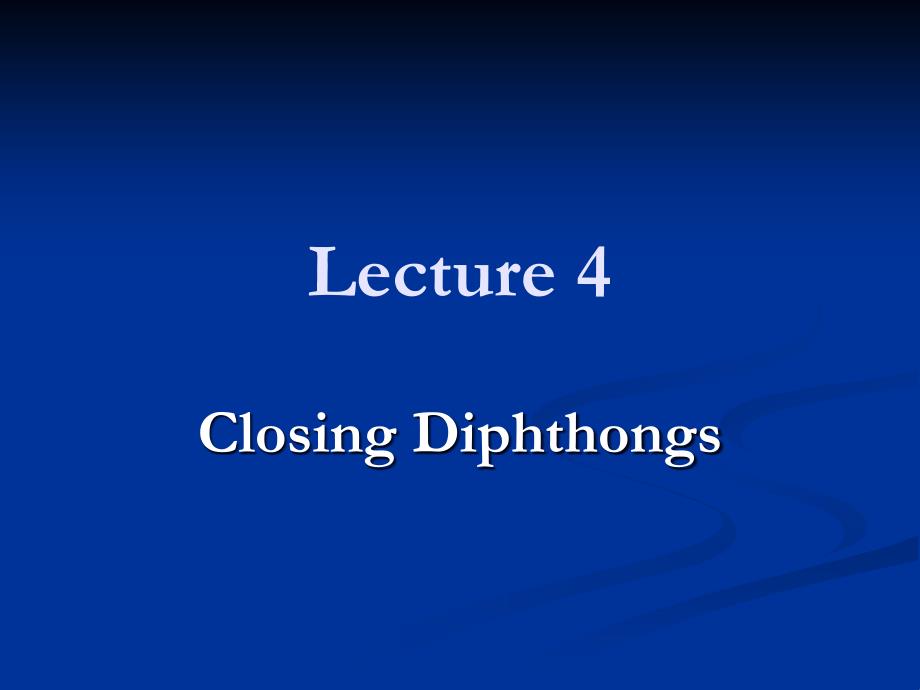 lecture 4closing diphthongs_第1页