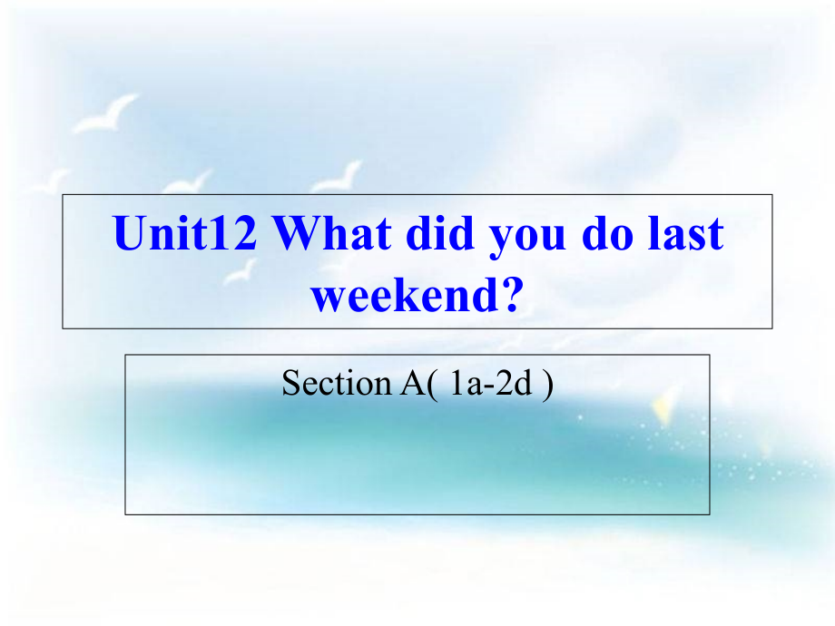 新人教版七年级英语下册《unit-12-what-did-you-do-last-weekend》全单元课件_第1页