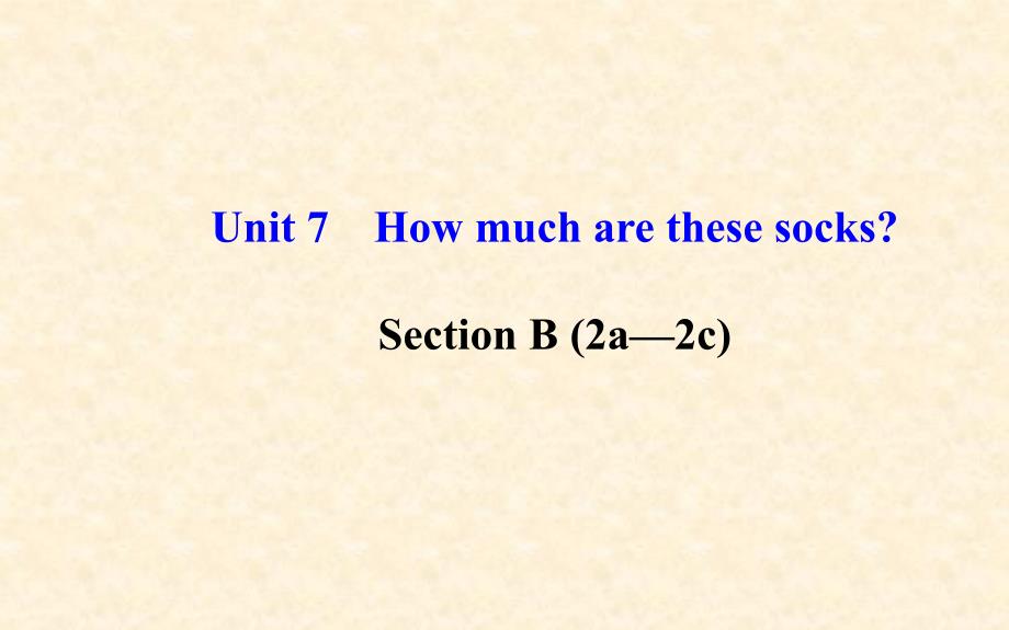 2014年秋七年级英语上册_unit_7_how_much_are_these_socks？section_b(2a—2c)课件_(新版)人教新目标版概要_第1页
