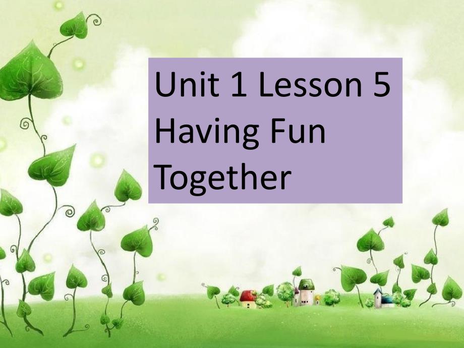 (精品)unit 1 lesson 5 having fun together 课件_第1页