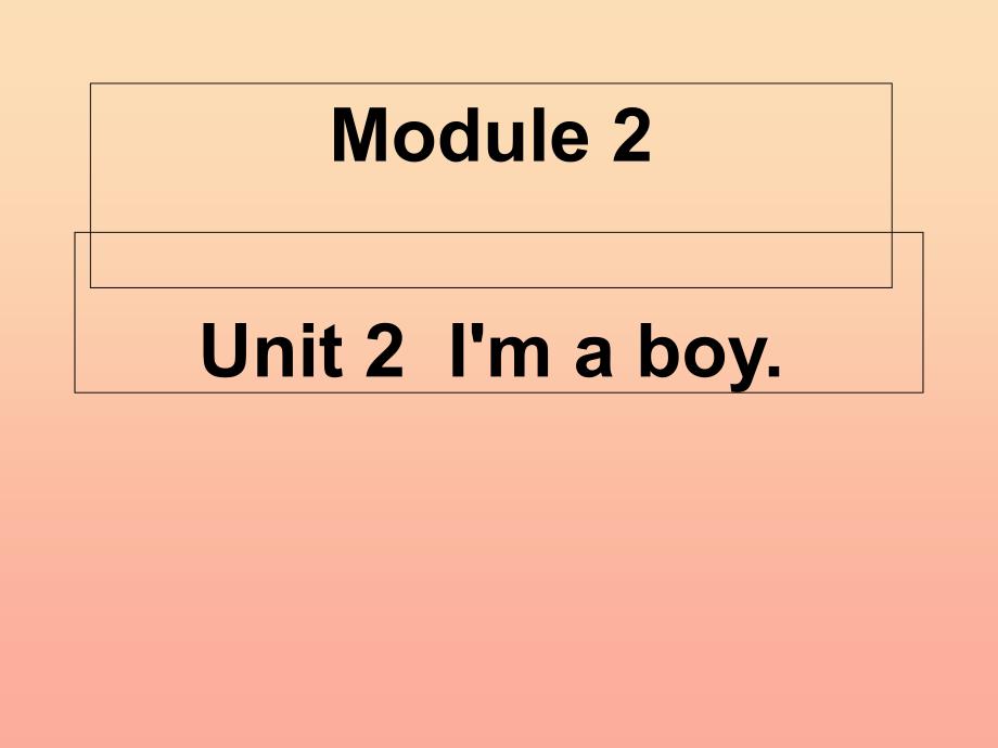 一年级英语上册 module 2 unit 2 i’m a boy课件2 外研版_第1页