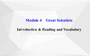 高中英语 module 4 great scientists introduction & reading and vocabulary课件 外研版必修4