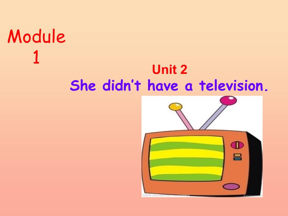 2019春五年级英语下册 module 1 unit 2《she didn’t have a television》课件2 （新版）外研版_第1页