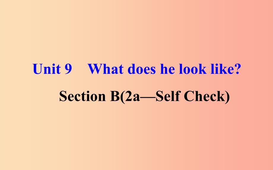 2019版七年级英语下册 unit 9 what does he look like section b（2a-self check）教学课件2 人教新目标版_第1页