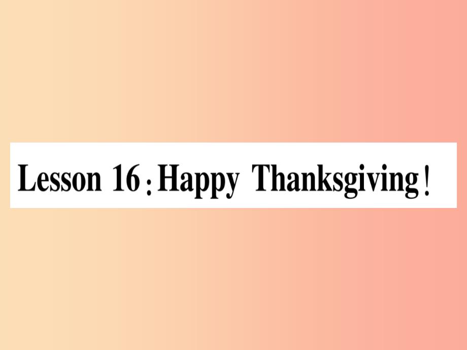 2019秋八年级英语上册 unit 3 families celebrate together lesson 16 happy thanksgiving课件 冀教版_第1页