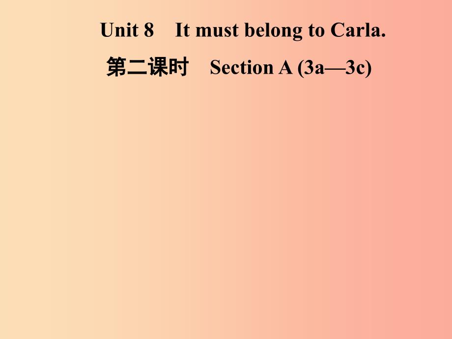 九年级英语全册 unit 8 it must belong to carla（第2课时）section a（3a-3c）课件 新人教版_第1页