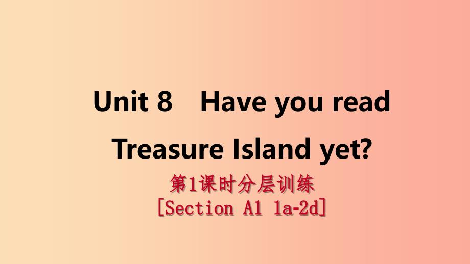 八年级英语下册unit8haveyoureadtreasureislandyet第1课时分层训练课件新版人教新目标版_第1页