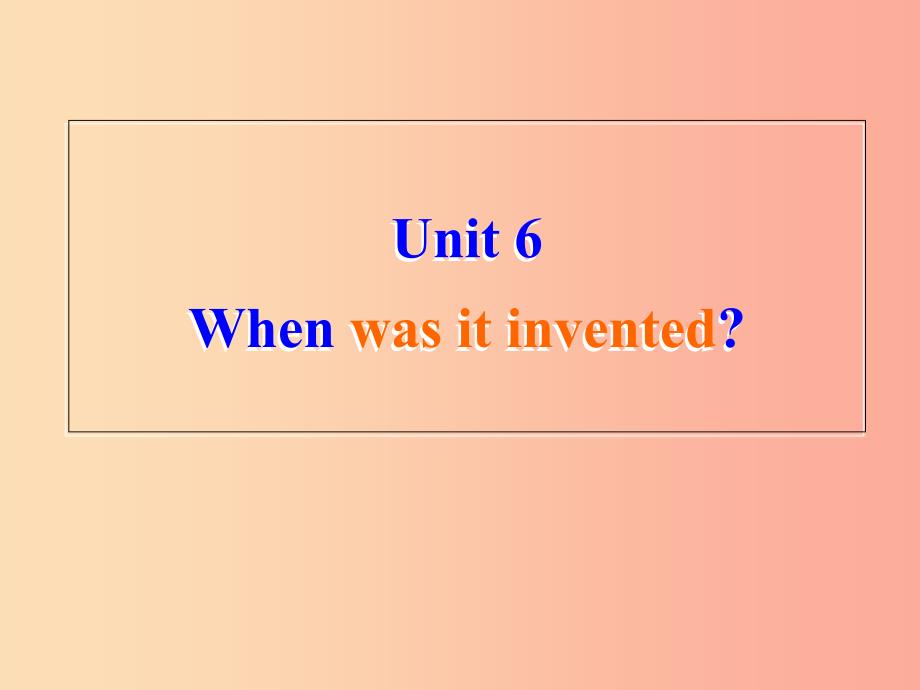 九年级英语全册 unit 6 when was it invented section a1课件 新人教版_第1页