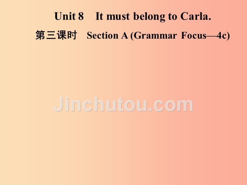 九年级英语全册 unit 8 it must belong to carla（第3课时）section a（grammar focus-4c）课件 新人教版_第1页