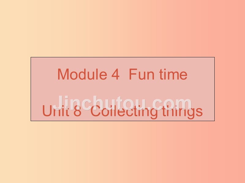 （广州沈阳通用）2019秋七年级英语上册 module 4 unit 8 collecting things课件 牛津深圳版_第1页