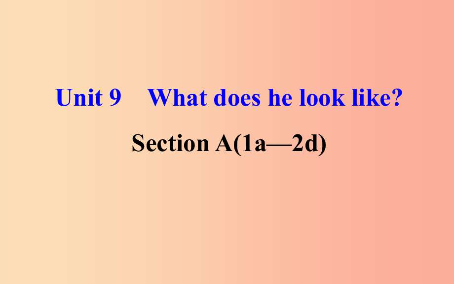 2019版七年级英语下册 unit 9 what does he look like section a（1a-2d）教学课件 新人教版_第1页