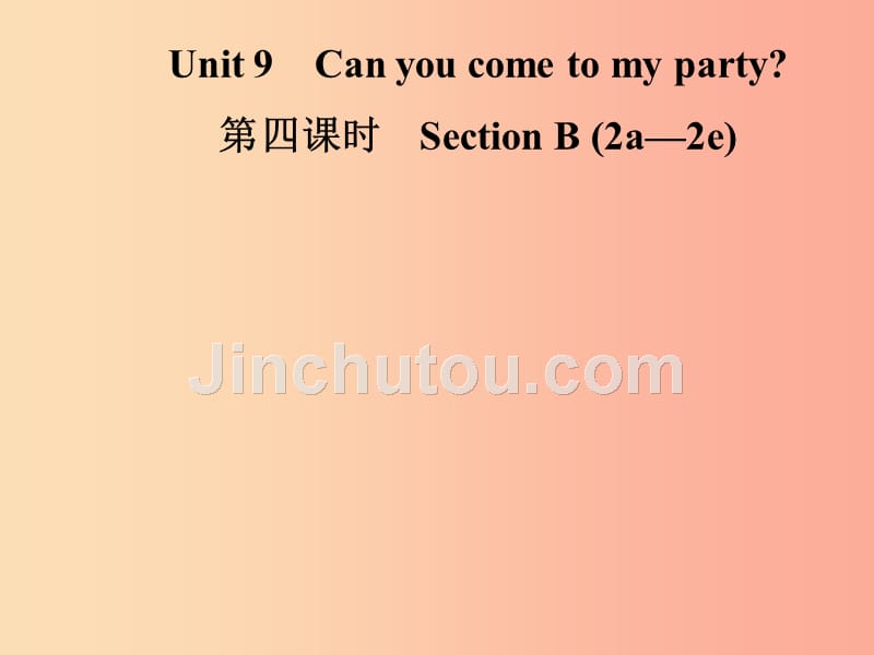 八年级英语上册 unit 9 can you come to my party（第4课时）section b（2a-2e）导学课件 新人教版_第1页