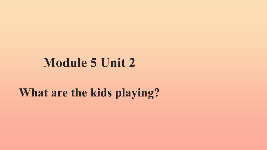 二年级英语下册 module 5 unit 2 what are the kids playing课件3 外研版_第1页
