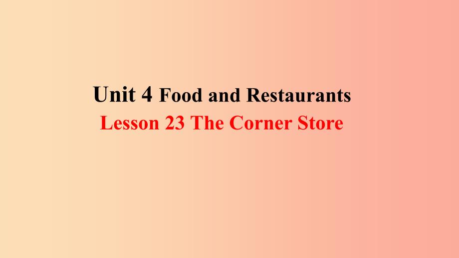 2019年秋季七年级英语上册 unit 4 food and restaurants lesson 23 the corner store预习课件 冀教版_第1页