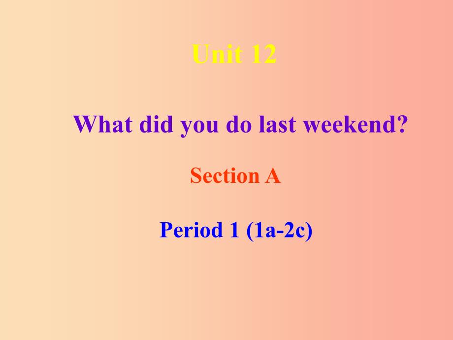 七年级英语下册 unit 12《what did you do last weekend》section a-1课件 新人教版_第1页