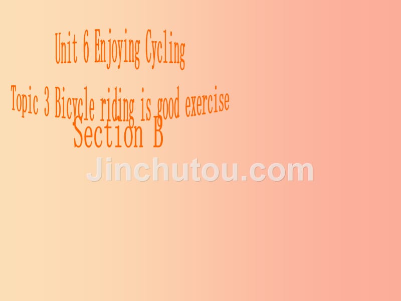 八年级英语下册 unit 6 enjoying cycling topic 3 bicycle riding is good exercise section b3 仁爱版_第2页
