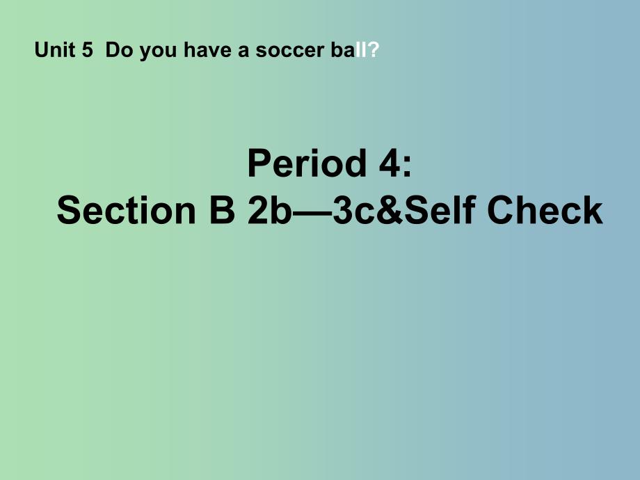 七年级英语上册《unit 5 do you have a soccer ball period 4》课件 （新版）人教新目标版_第1页