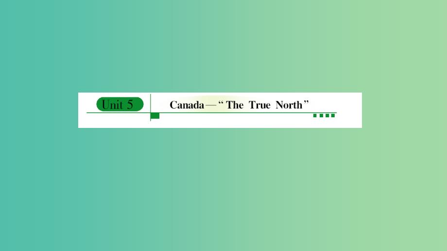 高考英语 unit 5 canada-the true north课件 新人教版必修3_第1页