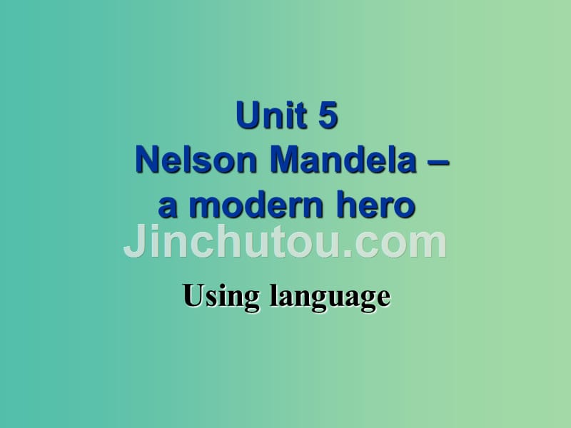 高中英语 unit 5 nelson mandela-a modern hero using language课件 新人教版必修1_第1页