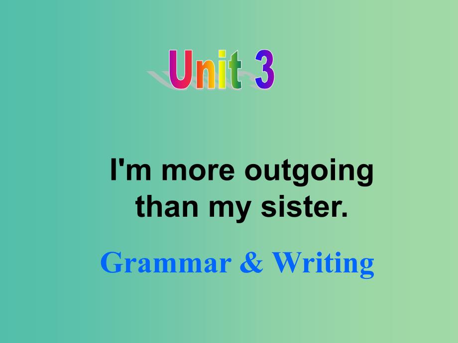 八年级英语上册 unit 3 i’m more outgoing than my sister grammar &amp writing课件 （新版）人教新目标版_第1页