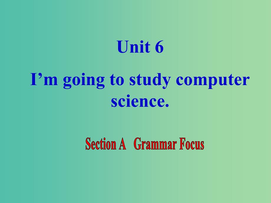 八年级英语上册《unit 6 i’m going to study computer science（第2课时）》课件 （新版）人教新目标版_第1页