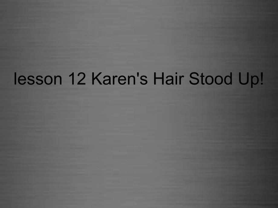 冀教初中英语八上《Lesson 12 Karen's Hair Stood Up!》PPT课件 (2)_第1页