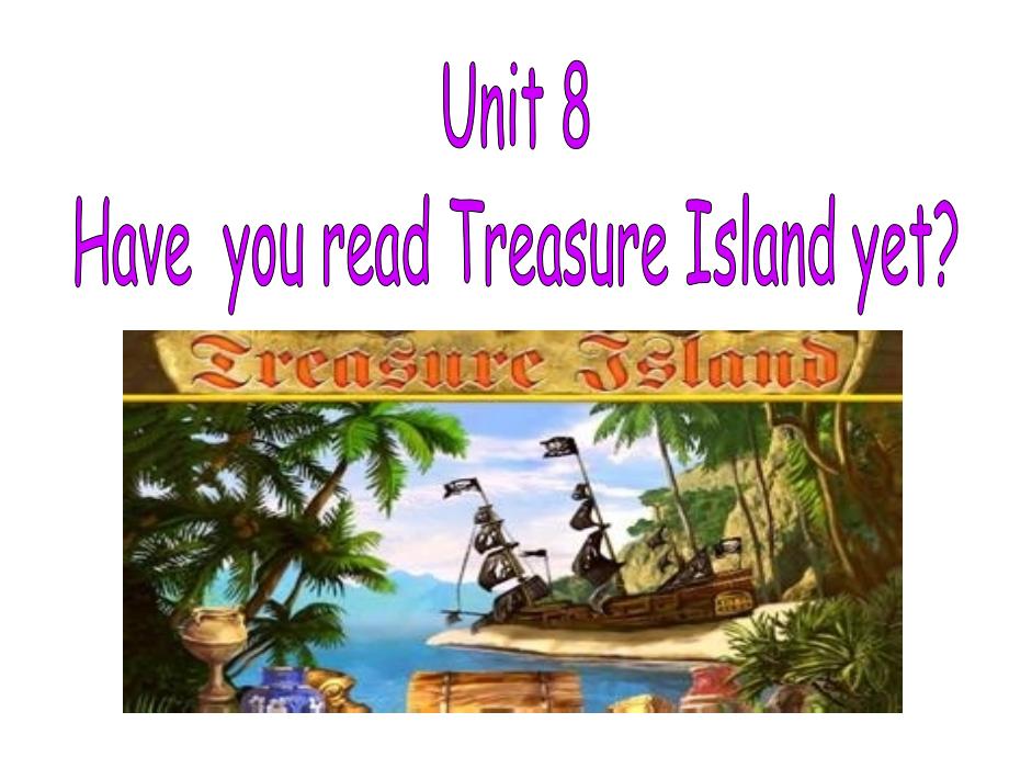 人教版新目标八下：Unit 8 Have you read Treasure Island yet Section A(共47张PPT)_第1页