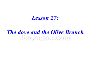 新冀教版九年级英语全册课件Lesson27：The+Dove+and+the+Olive+Branch（共24张PPT）