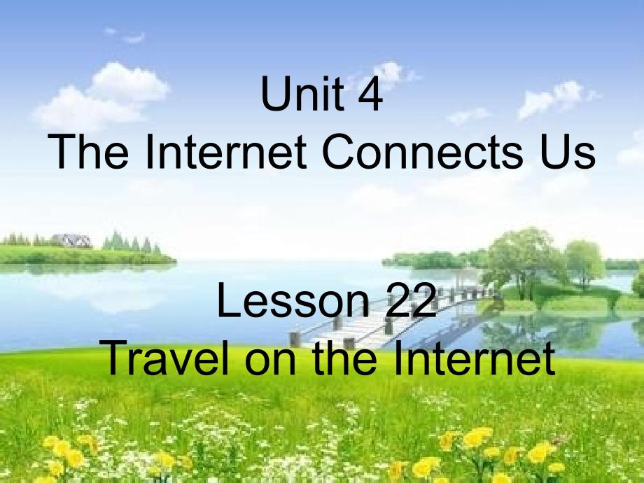 2018年春初二英语下册 Unit 4 The Internet Connects Us Lesson 22 Travel on the Internet 冀教版_第1页
