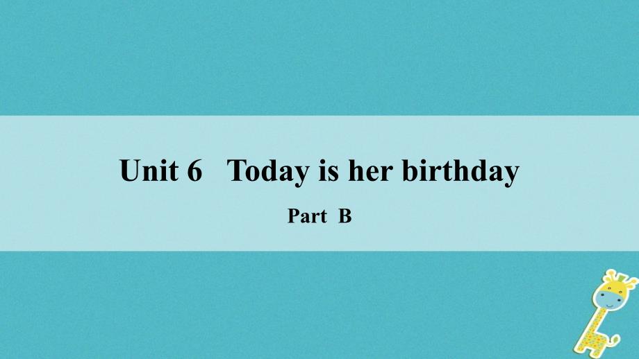 四年级英语下册 Unit 6 Today Is Her Birthday Part B 陕旅版_第1页