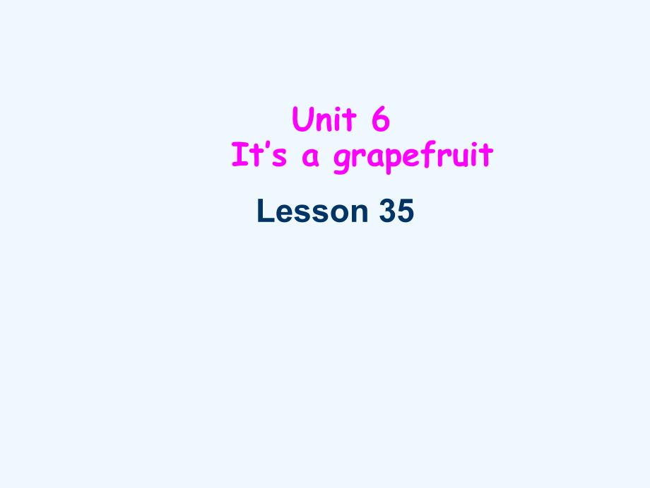 （精品教育）unit 6 it's a grapefruit lesson 35 课件3_第1页