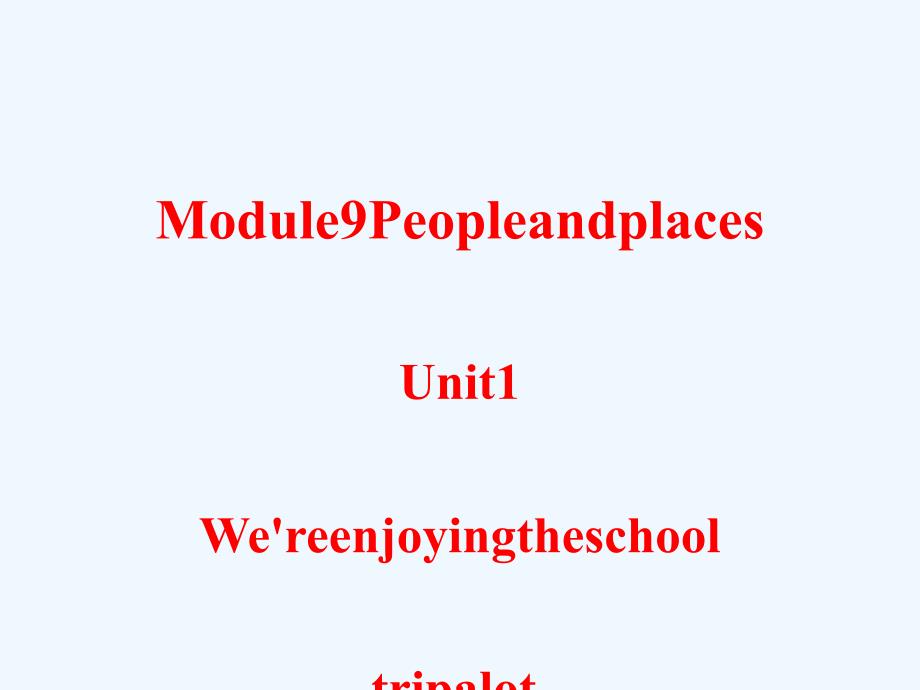 （浙江专用）2017秋七年级英语上册 module 9 people and places unit 1 we’re enjoying the school trip a lot教学 （新版）外研版_第1页