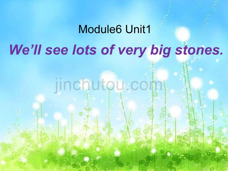 2016春五年级英语下册 module 6 unit 1《we’ll see lots of very big stones》课件1 外研版（一起）_第1页