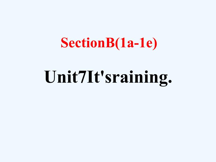 （安徽专版）2018年春七年级英语下册 unit 7 it’s raining section b（第1课时）教学 （新版）人教新目标版_第1页