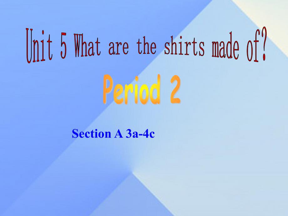 2016年秋九年级英语全册 unit 5 what are the shirts made of period 2教学_第1页