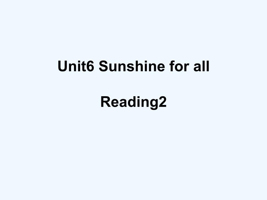 2017-2018学年八年级英语下册unit6sunshineforallreading2（新）牛津_第1页