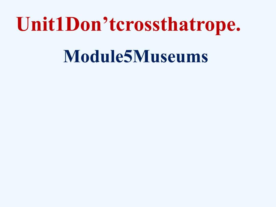 2017秋九年级英语上册 module 5 museums unit 1 don’t cross that rope （新版）外研版_第1页