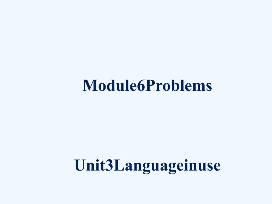 2017秋九年级英语上册 module 6 problems unit 3 language in use （新版）外研版_第1页
