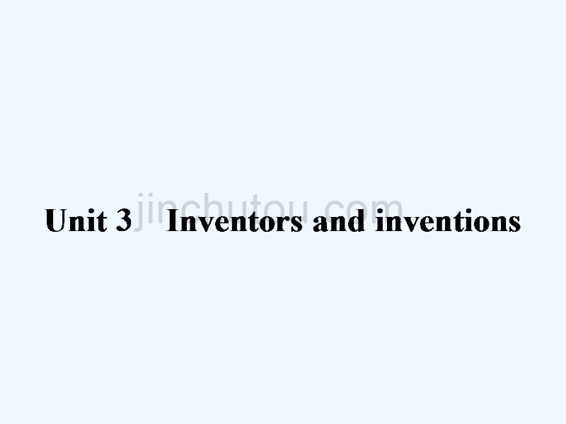 2017-2018学年高中英语 unit 3 inventors and inventions section ⅰ warming up,pre-reading,reading & comprehending 新人教版选修8_第1页