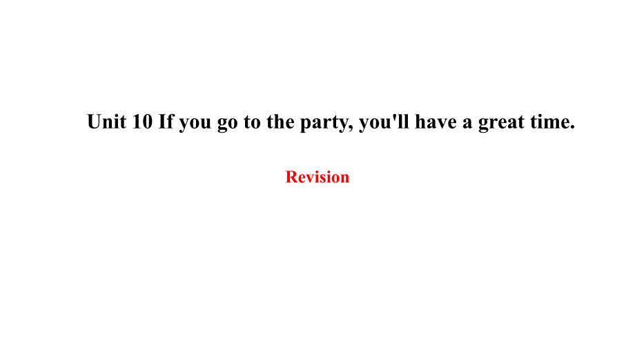 人教新目标英语八年级上册 Unit 10 If you go to the party, you'll have a great time复习课件_第1页