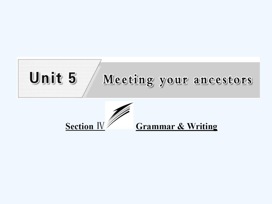 2017-2018学年高中英语 unit 5 meeting your ancestors section ⅳ grammar writing 新人教版选修8_第1页