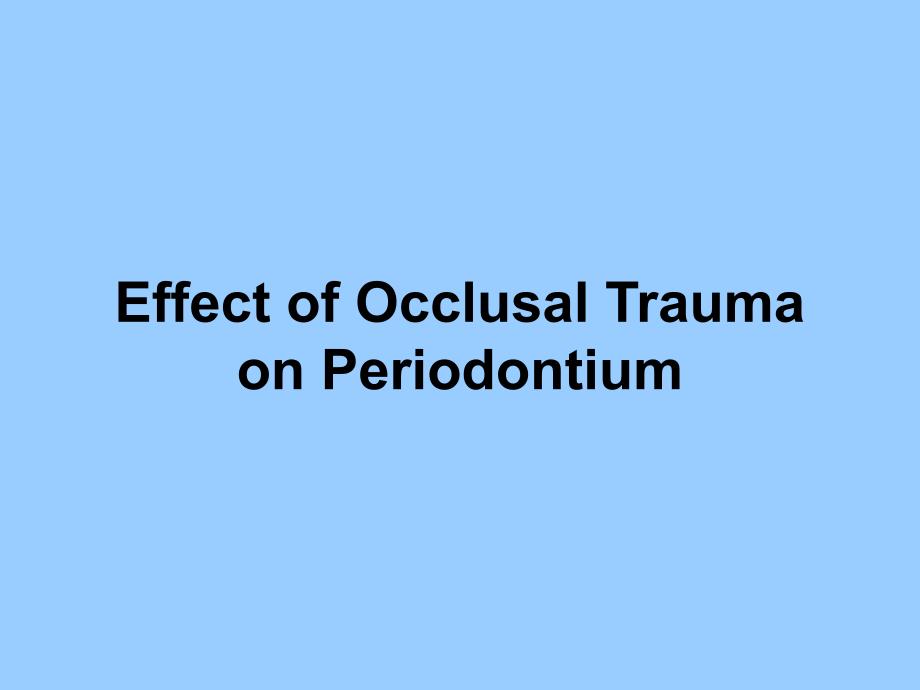 Effect of Occlusal Trauma on Periodontium：咬合创伤对牙周组织的影响_第1页
