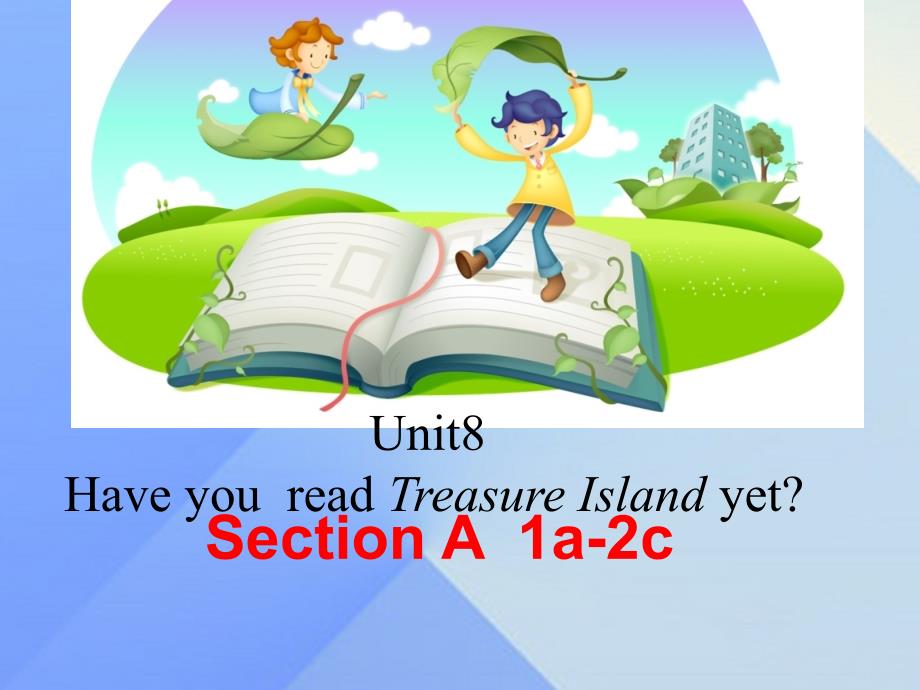 八年级英语下册 unit 8 have you read treasure island yet section a（1a-2c）_第1页