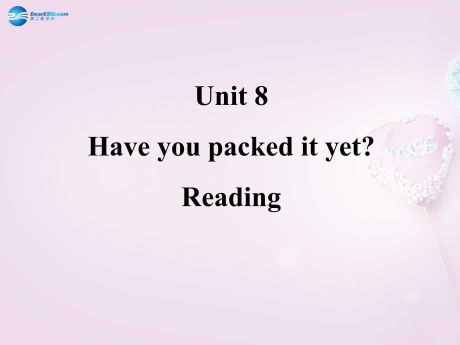 八年级英语下册 Unit 8 Have you packed yet？Reading课件_第1页