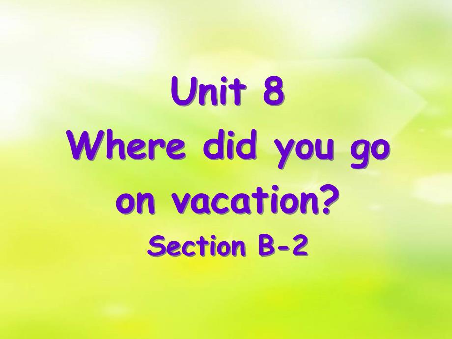鲁教版七年级上英语unit 8 wehre did you go on vacationsection b-2_第1页
