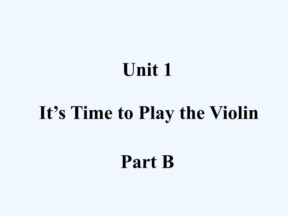 unit 1 it's time to play the violin part b 课件1_第1页