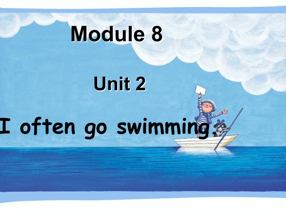 module 8 unit 2 i often go swimming_第1页